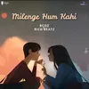 About Milenge Hum Kahi Song